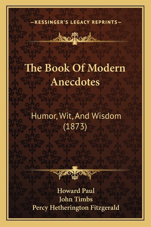 The Book Of Modern Anecdotes: Humor, Wit, And Wisdom (1873) (Paperback)