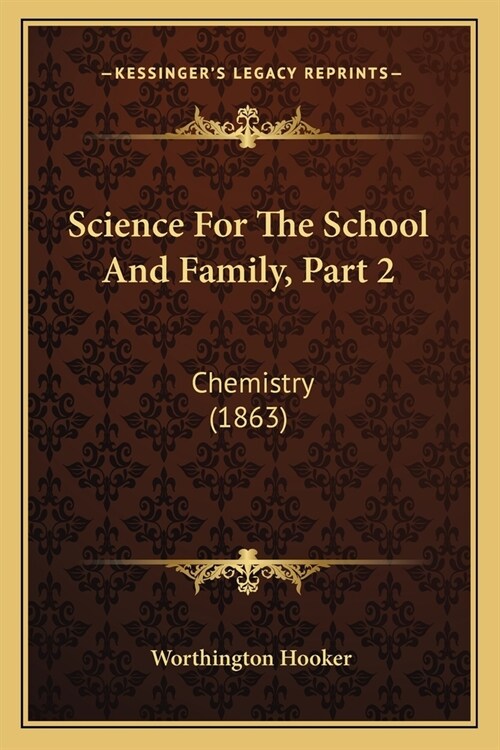 Science For The School And Family, Part 2: Chemistry (1863) (Paperback)