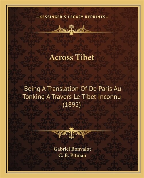 Across Tibet: Being A Translation Of De Paris Au Tonking A Travers Le Tibet Inconnu (1892) (Paperback)