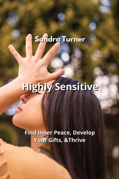 Highly Sensitive: Find Inner Peace, Develop Your Gifts, & Thrive (Paperback)