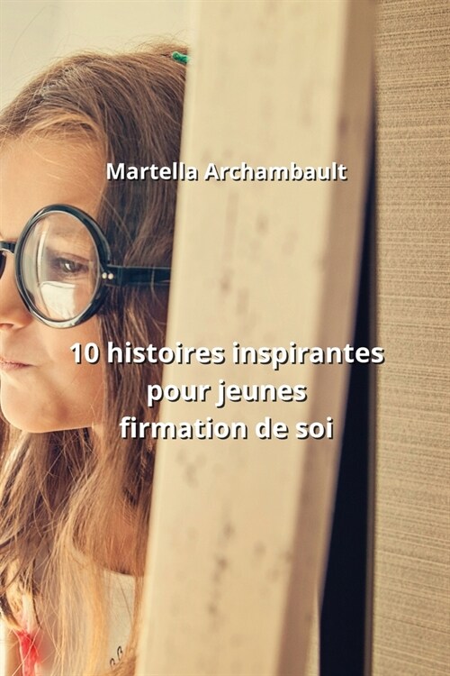 10 histoires inspirantes pour jeunes firmation de soi (Paperback)