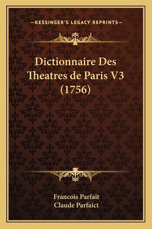 Dictionnaire Des Theatres de Paris V3 (1756) (Paperback)