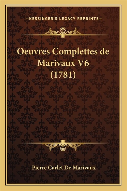 Oeuvres Complettes de Marivaux V6 (1781) (Paperback)
