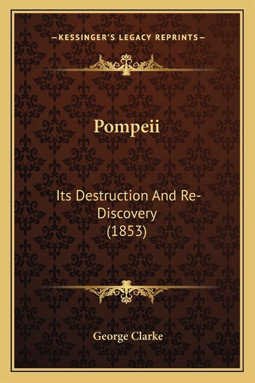 Pompeii: Its Destruction And Re-Discovery (1853) (Paperback)