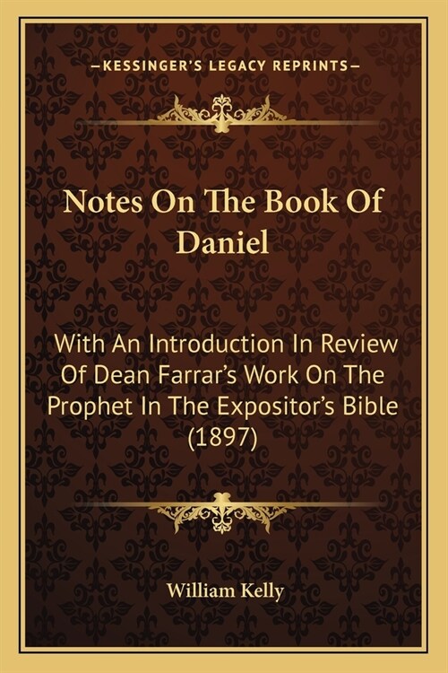 Notes On The Book Of Daniel: With An Introduction In Review Of Dean Farrars Work On The Prophet In The Expositors Bible (1897) (Paperback)