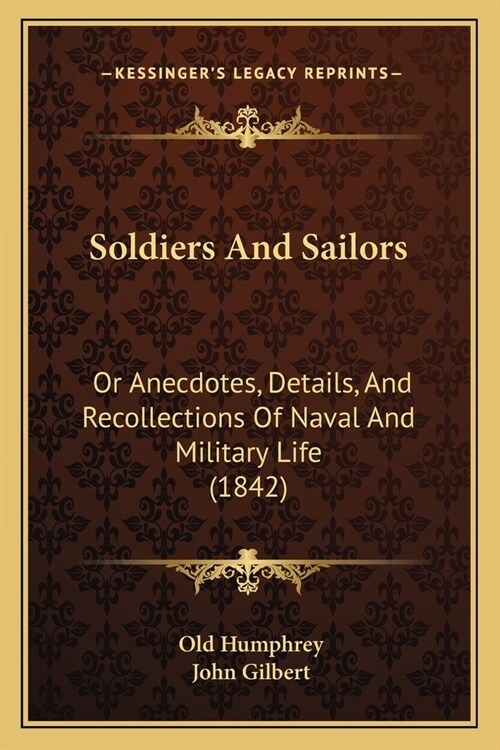 Soldiers And Sailors: Or Anecdotes, Details, And Recollections Of Naval And Military Life (1842) (Paperback)