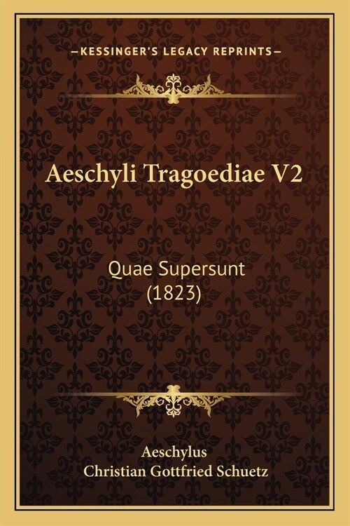 Aeschyli Tragoediae V2: Quae Supersunt (1823) (Paperback)