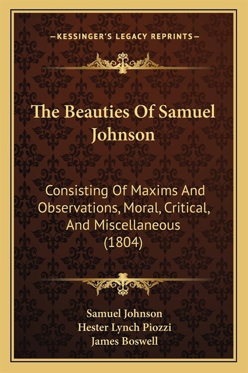 The Beauties Of Samuel Johnson: Consisting Of Maxims And Observations, Moral, Critical, And Miscellaneous (1804) (Paperback)