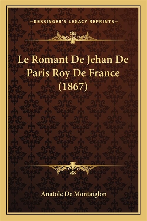 Le Romant De Jehan De Paris Roy De France (1867) (Paperback)