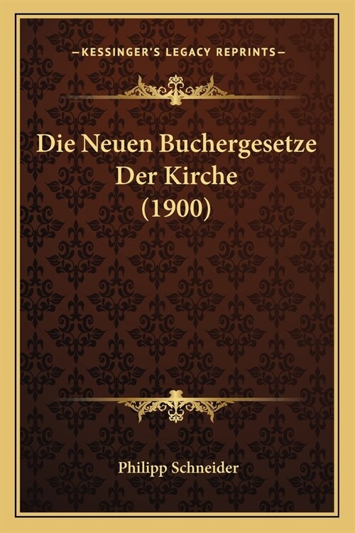 Die Neuen Buchergesetze Der Kirche (1900) (Paperback)