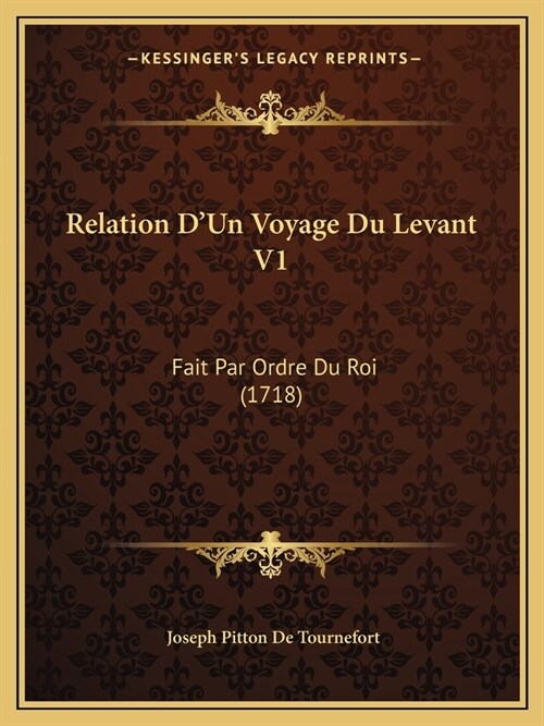 Relation DUn Voyage Du Levant V1: Fait Par Ordre Du Roi (1718) (Paperback)