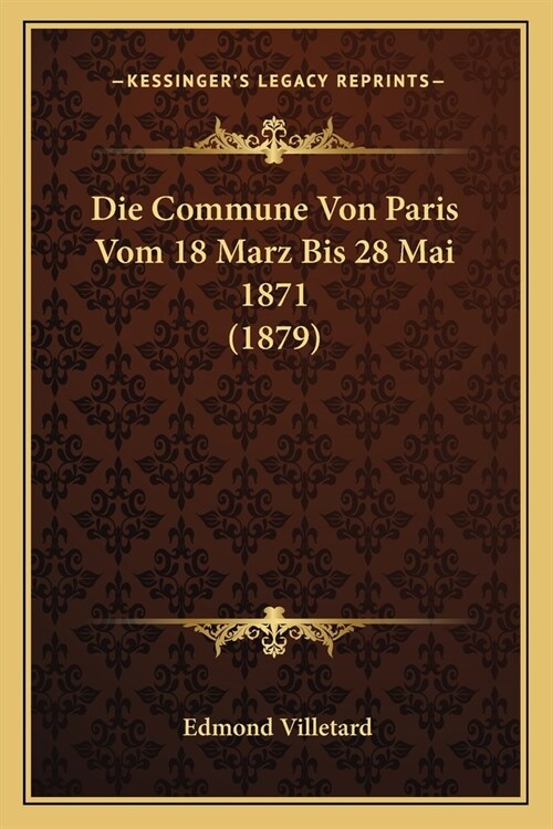 Die Commune Von Paris Vom 18 Marz Bis 28 Mai 1871 (1879) (Paperback)