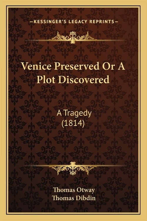 Venice Preserved Or A Plot Discovered: A Tragedy (1814) (Paperback)