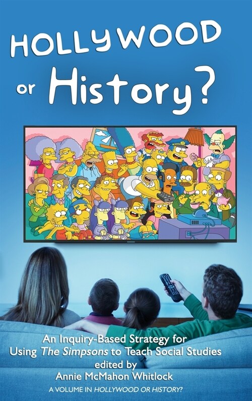 Hollywood or History?: An Inquiry-Based Strategy for Using The Simpsons to Teach Social Studies (Hardcover)