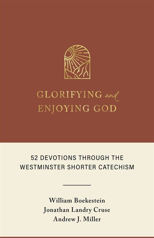 Glorifying and Enjoying God: 52 Devotions Through the Westminster Shorter Catechism (Hardcover)