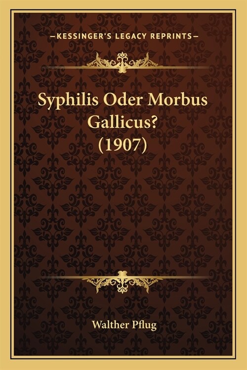 Syphilis Oder Morbus Gallicus? (1907) (Paperback)