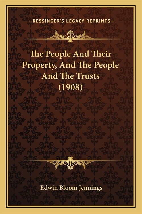 The People And Their Property, And The People And The Trusts (1908) (Paperback)