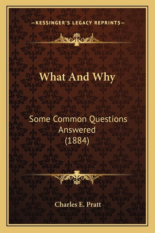 What And Why: Some Common Questions Answered (1884) (Paperback)