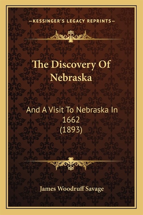 The Discovery Of Nebraska: And A Visit To Nebraska In 1662 (1893) (Paperback)