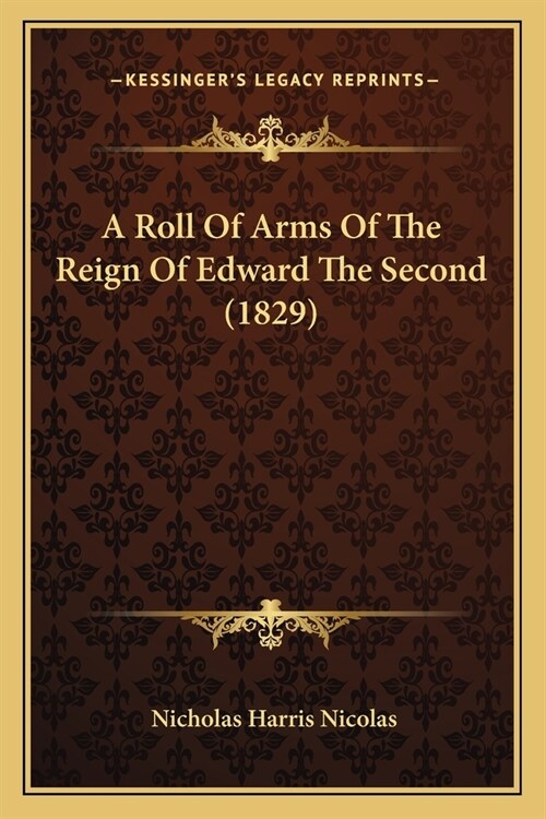 A Roll Of Arms Of The Reign Of Edward The Second (1829) (Paperback)