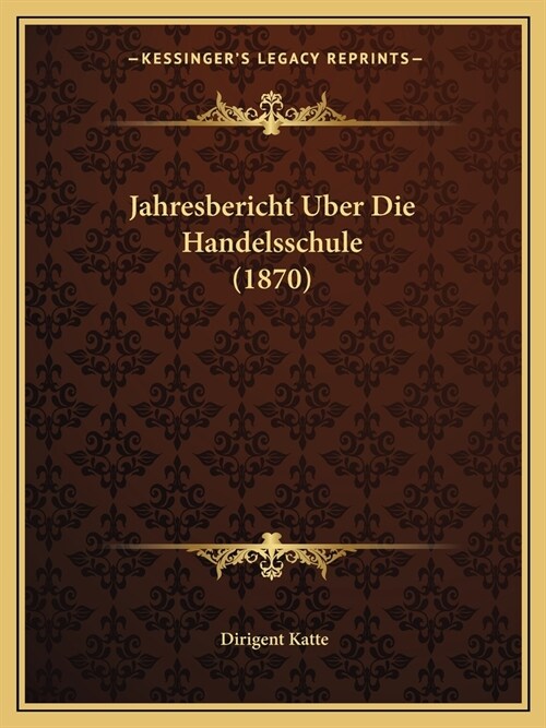 Jahresbericht Uber Die Handelsschule (1870) (Paperback)