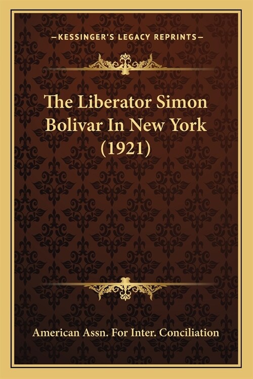 The Liberator Simon Bolivar In New York (1921) (Paperback)