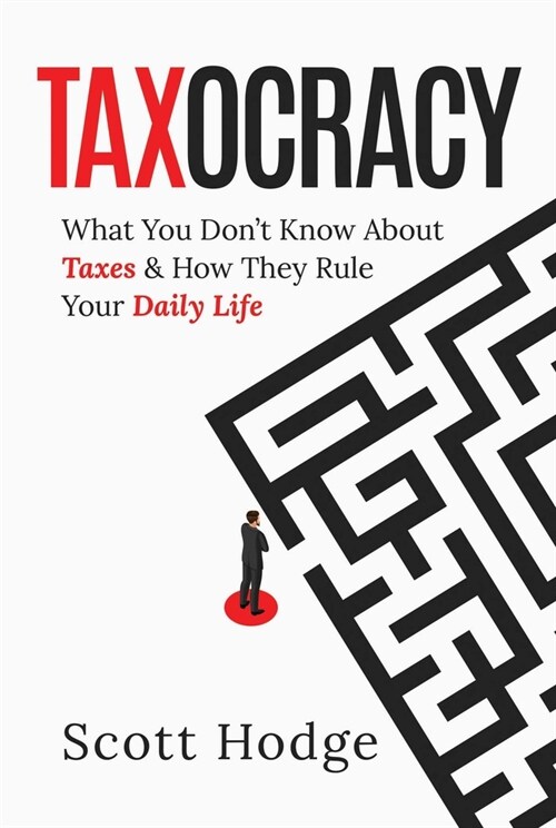 Taxocracy: What You Dont Know about Taxes and How They Rule Your Daily Life (Hardcover)