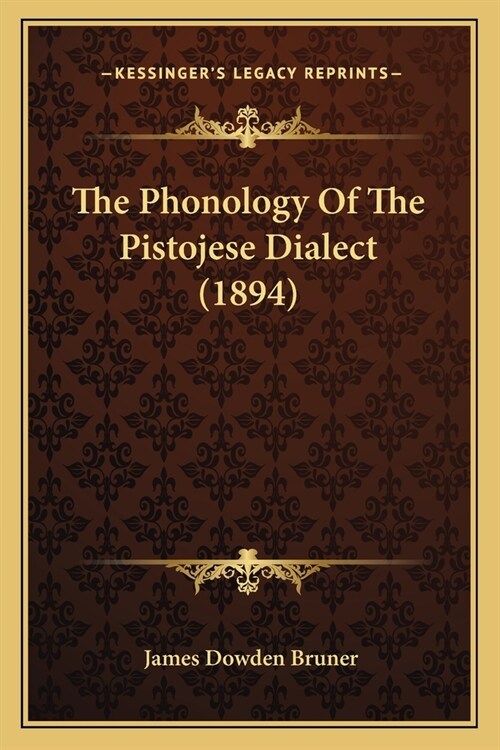 The Phonology Of The Pistojese Dialect (1894) (Paperback)