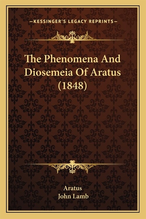 The Phenomena And Diosemeia Of Aratus (1848) (Paperback)