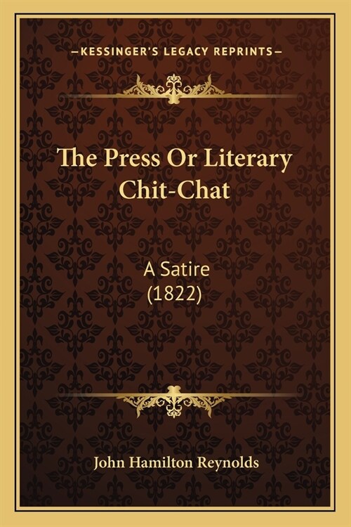 The Press Or Literary Chit-Chat: A Satire (1822) (Paperback)