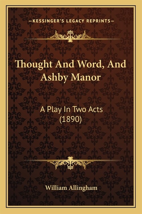 Thought And Word, And Ashby Manor: A Play In Two Acts (1890) (Paperback)