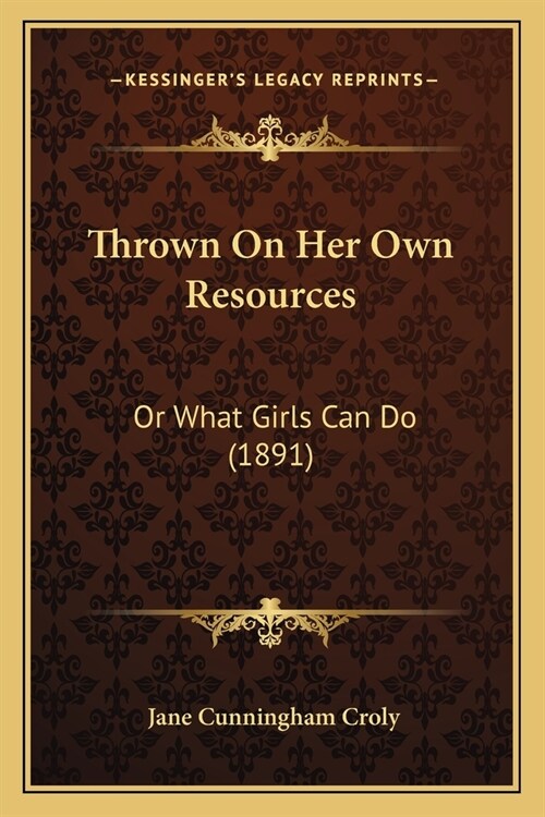 Thrown On Her Own Resources: Or What Girls Can Do (1891) (Paperback)