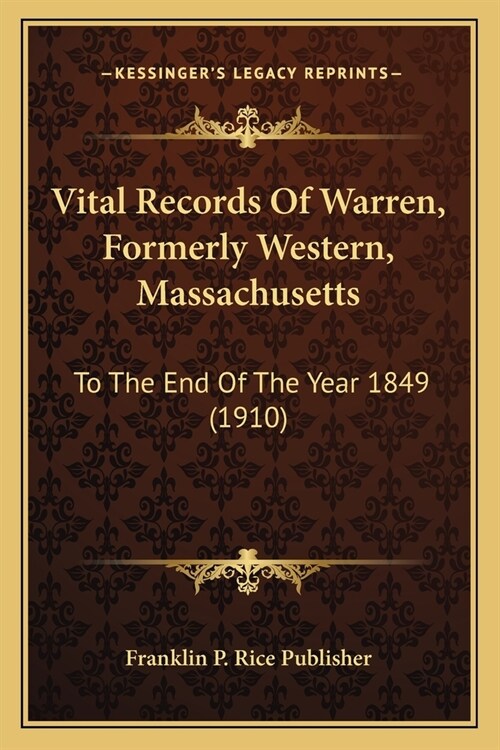 Vital Records Of Warren, Formerly Western, Massachusetts: To The End Of The Year 1849 (1910) (Paperback)