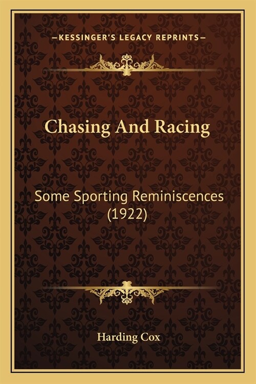 Chasing And Racing: Some Sporting Reminiscences (1922) (Paperback)