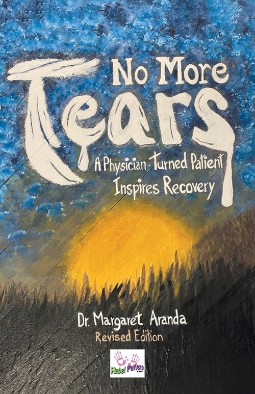 No More Tears: A Physician-Turned Patient Inspires Recovery (Paperback)