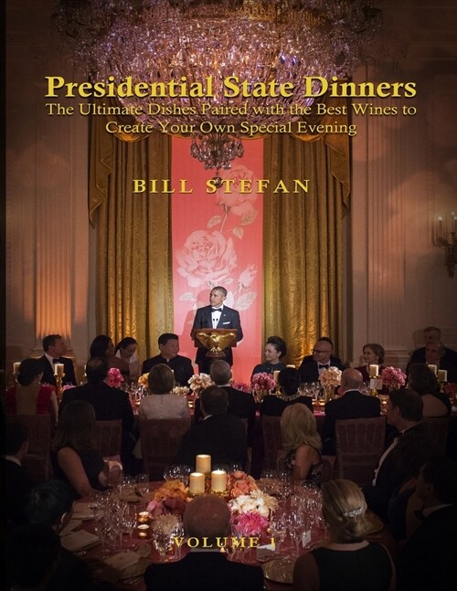Presidential State Dinners: The Ultimate Dishes Paired with the Best Wines to Create Your Special Evening (Paperback)