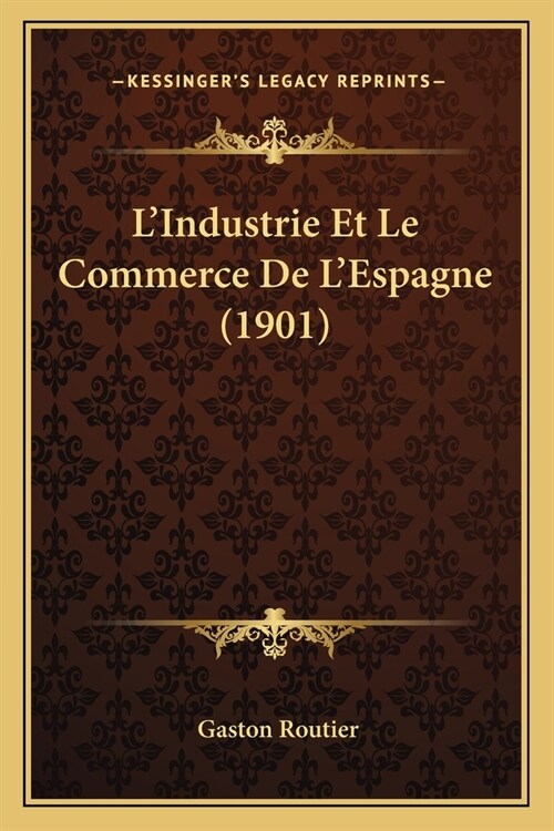 LIndustrie Et Le Commerce De LEspagne (1901) (Paperback)