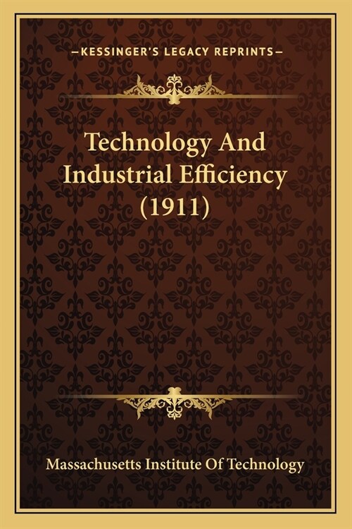 Technology And Industrial Efficiency (1911) (Paperback)