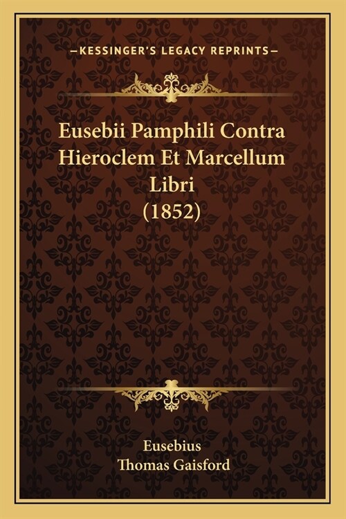 Eusebii Pamphili Contra Hieroclem Et Marcellum Libri (1852) (Paperback)