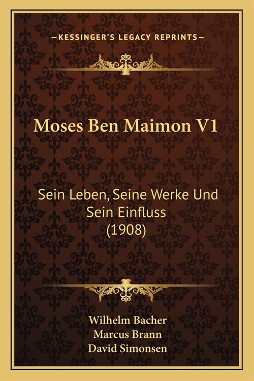 Moses Ben Maimon V1: Sein Leben, Seine Werke Und Sein Einfluss (1908) (Paperback)