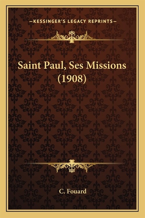 Saint Paul, Ses Missions (1908) (Paperback)
