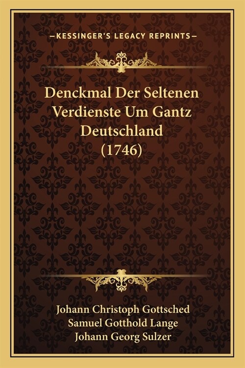 Denckmal Der Seltenen Verdienste Um Gantz Deutschland (1746) (Paperback)