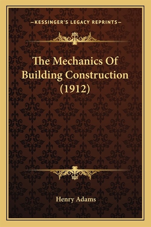 The Mechanics Of Building Construction (1912) (Paperback)