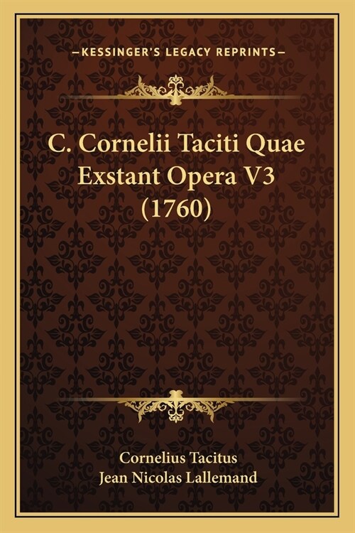 C. Cornelii Taciti Quae Exstant Opera V3 (1760) (Paperback)