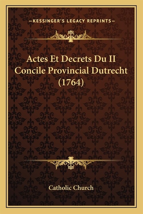 Actes Et Decrets Du II Concile Provincial Dutrecht (1764) (Paperback)
