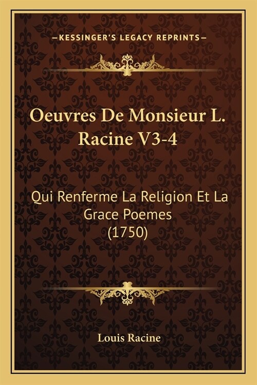 Oeuvres De Monsieur L. Racine V3-4: Qui Renferme La Religion Et La Grace Poemes (1750) (Paperback)