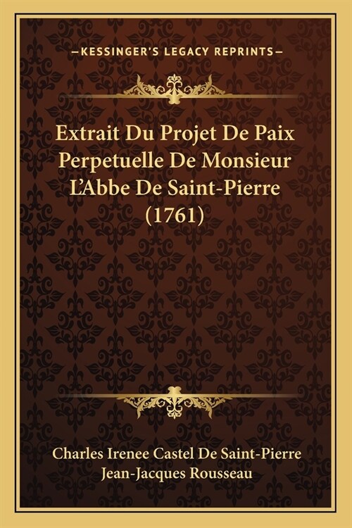 Extrait Du Projet De Paix Perpetuelle De Monsieur LAbbe De Saint-Pierre (1761) (Paperback)