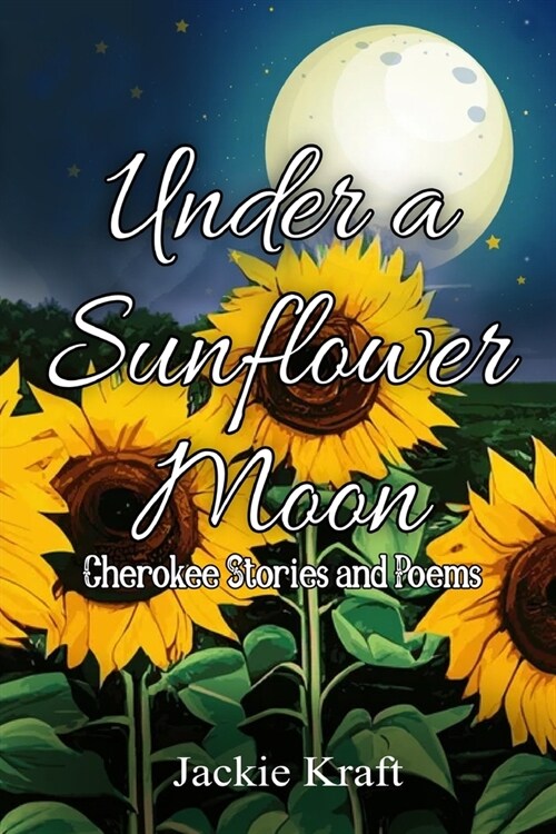 Under a Sunflower Moon: Cherokee Stories and Poems (Paperback)