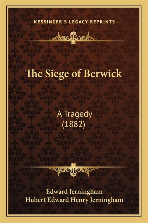 The Siege of Berwick: A Tragedy (1882) (Paperback)