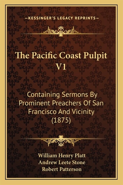 The Pacific Coast Pulpit V1: Containing Sermons By Prominent Preachers Of San Francisco And Vicinity (1875) (Paperback)